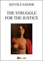 The Struggle For The Justice  Di Salvatore Sottile,  2015,  Youcanprint -ER - Cours De Langues