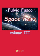 Space News Di Fulvio Fusco,  2017,  Youcanprint - Textes Scientifiques