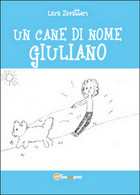 Un Cane Di Nome Giuliano	 Di Lara Zavatteri,  2014,  Youcanprint - Naturaleza