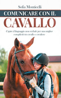 Comunicare Con Il Cavallo. Capire Il Linguaggio Non Verbale Per Una Migliore Com - Nature