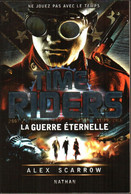 TIME RIDERS Tome 4 La Guerre Eternelle, Roman SF De Alex SCARROW, TBE Grand Format - Ne Jouez Pas Avec Le Temps - Nathan