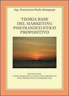 Teoria Base Del Marketing Psicologico Propositivo - Francesco P. Rosapepe,  2013 - Medicina, Psicologia