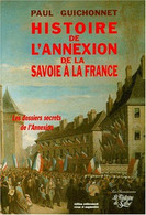 Histoire De L'Annexion De La Savoie à La France Les Dossiers Secrets De L'Annexion Paul Guichonnet 1998 - Alpes - Pays-de-Savoie