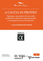 A Caccia Di Proteo. Tipologie E Procedure Nella Mediazione Sistemica Trigenerazi - Medicina, Psicologia