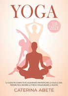 Yoga 3.0 2021 Di Caterina Abete,  2021,  Youcanprint - Lifestyle