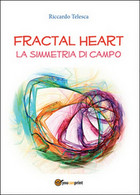 Fractal Heart. La Simmetria Di Campo  Di Riccardo Telesca,  2015,  Youcanprint - Geneeskunde, Biologie, Chemie