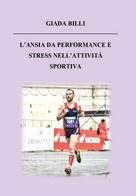 L’ansia Da Performance E Stress Nell’attività Sportiva Di Giada Billi,  2020,  Y - Lifestyle