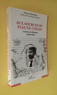 AFRIQUE/ AUX SOURCES DU FLEUVE CONGO/ CARNETS DU KATANGA 1890-1893/ PAUL BRIART ZAIRE - Geographie