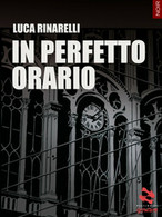 In Perfetto Orario	 Di Luca Rinarelli,  2017,  Goware - Gialli, Polizieschi E Thriller