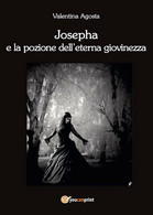 Josepha E La Pozione Dell’eterna Giovinezza	 Di Valentina Agosta,  2017,  Youcan - Gialli, Polizieschi E Thriller