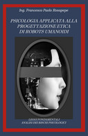Psicologia Applicata Alla Progettazione Etica Di Robots Umanoidi Di Francesco Pa - Médecine, Psychologie