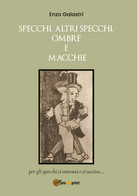 Specchi, Altri Specchi, Ombre E Macchie	 Di Enzo Galastri,  2020,  Youcanprint - Medicina, Psicologia