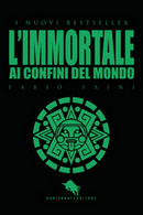 L’immortale. Ai Confini Del Mondo	 Di Fabio Faini,  2019,  How2 - Gialli, Polizieschi E Thriller