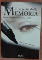 Il Segreto Della Memoria - William W. Atkinson - Biesse,2008 - A - Medicina, Psicologia