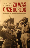 Zo Was Onze Oorlog - Getuigenissen Over De Tweede Wereldoorlog In België - Door P. Serrien - 2014 - Guerra 1939-45
