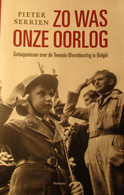 Zo Was Onze Oorlog - Getuigenissen Over De Tweede Wereldoorlog In België - Door P. Serrien - 2014 - Guerre 1939-45