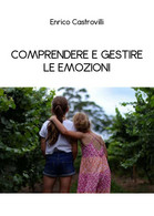 Comprendere E Gestire Le Emozioni Di Enrico Castrovilli,  2020,  Youcanprint - Geneeskunde, Psychologie