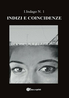 Indizi E Coincidenze	 Di I. Indago,  2017,  Youcanprint - Gialli, Polizieschi E Thriller