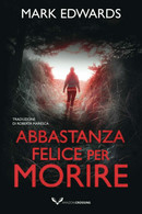 Abbastanza Felice Per Morire	 Di Mark Edwards,  2021,  Amazon Crossing - Gialli, Polizieschi E Thriller