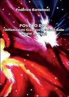 Povero Dio! - Federico Bartolozzi,  2012,  Youcanprint - Geneeskunde, Biologie, Chemie