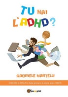 Tu Hai L’ADHD? Di Gabriele Martelli,  2015,  Youcanprint - Medecine, Psychology