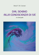 Dal Sogno Alla Conoscenza Di Sè	 Di Maria V. M. Carrassi,  2017,  Youcanprint - Médecine, Psychologie