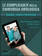 Le Complicanze Nella Chirurgia Urologica. Diagnosi, Terapia E Prevenzione Di Pie - Medicina, Biologia, Chimica