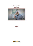 Piazzola Di Gianni Pallaro,  2019,  Youcanprint - Poetry