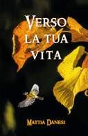 Verso La Tua Vita Di Mattia Danesi,  2019,  Youcanprint - Poesía