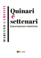 Quinari E Settenari. Esercitazioni Metriche Di Mariano Carmelo Caminiti,  2019, - Poetry