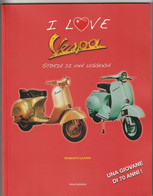 I Love VESPA, Storia Di Una Leggenda - Polo Books 2016 - Pagine 93, Con Foto - Formato 27x21 - Engines