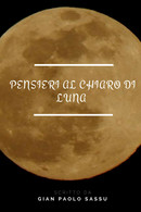 Pensiero Al Chiaro Di Luna Di Gian Paolo Sassu,  2018,  Youcanprint - Poesía