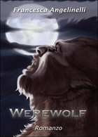 Werewolf	 Di Francesca Angelinelli,  2015,  Youcanprint - Science Fiction Et Fantaisie