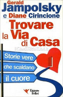 TROVARE LA VIA DI CASA, Storie Vere Che Scaldano Il Cuore  - GERALD JAMPOLSKY - Médecine, Psychologie