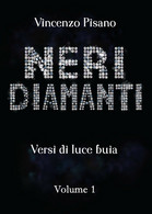 Neri Diamanti - Versi Di Luce Buia - Di Vincenzo Pisano - Vol.1 Di Vincenzo Pisa - Poesía