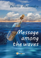 Message Among The Waves Di Alessandra Benassi,  2018,  Youcanprint - Poesía