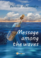 Message Among The Waves Di Alessandra Benassi,  2018,  Youcanprint - Poëzie