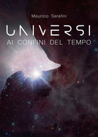 Universi Ai Confini Del Tempo	 Di Maurizio Serafini,  2019,  Youcanprint - Science Fiction Et Fantaisie