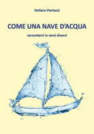 Come Una Nave D’acqua Di Stefano Pantezzi,  2018,  Youcanprint - Poëzie