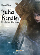 Julia Kendler Vol.2 - L’evoluzione Della Specie	 Di Manuel Mura,  2018,  Youcanp - Science Fiction Et Fantaisie