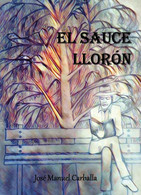 El Sauce Llorón Di José Manuel Carballa,  2018,  Youcanprint - Altri & Non Classificati