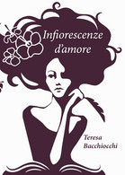Infiorescenze D’Amore Di Teresa Bacchiocchi,  2019,  Youcanprint - Poesía
