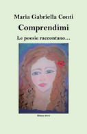 Comprendimi. Le Poesie Raccontano Di M. Gabriella Conti,  2018,  Youcanprint - Poetry