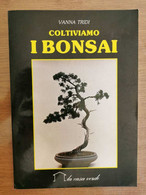 Coltiviamo I Bonsai - V. Tridi - Demetra - 1988 - AR - Natura