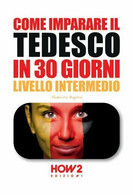 Come Imparare Il Tedesco In 30 Giorni. Livello Intermedio - Federica Baglivo - Cursos De Idiomas