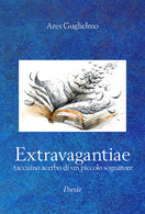 Extravagantiae. Taccuino Acerbo Di Un Piccolo Sognatore Di Guglielmo Ares,  2019 - Poesía