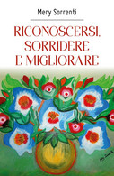 Riconoscersi, Sorridere E Migliorare Di Mery Sorrenti,  2018,  Youcanprint - Poetry
