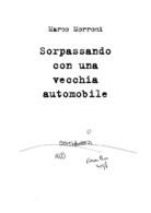 Sorpassando Con Una Vecchia Automobile Di Marco Morroni,  2019,  Youcanprint - Poëzie