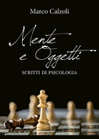 Mente E Oggetti Di Marco Calzoli,  2018,  Youcanprint - Médecine, Psychologie