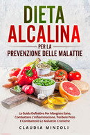 Dieta Alcalina Per La Prevenzione Delle Malattie. La Guida Definitiva Per Mangia - Health & Beauty